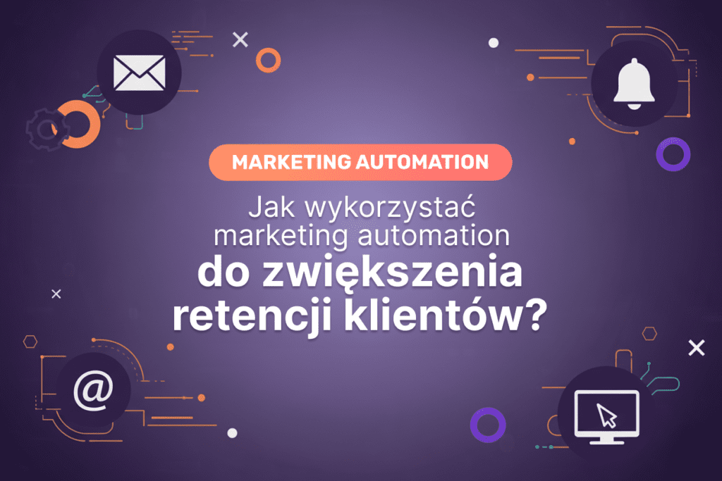 Wykorzystanie marketing automation do zwiększenia retencji klientów