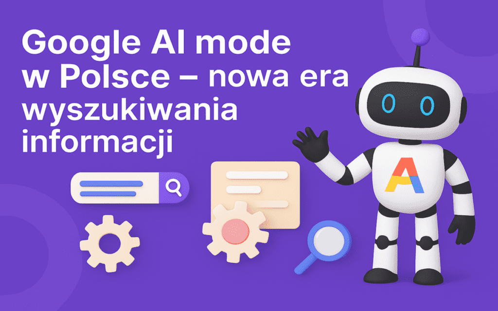 Google AI mode w Polsce – nowa era wyszukiwania informacji