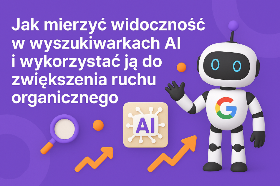 Jak mierzyć widoczność w wyszukiwarkach AI i wykorzystać ją do zwiększenia ruchu organicznego