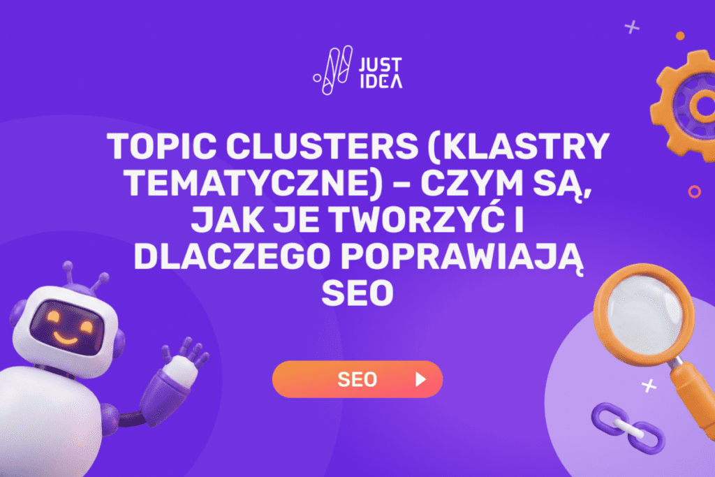 Topic Clusters (klastry tematyczne) – czym są, jak je tworzyć i dlaczego poprawiają SEO